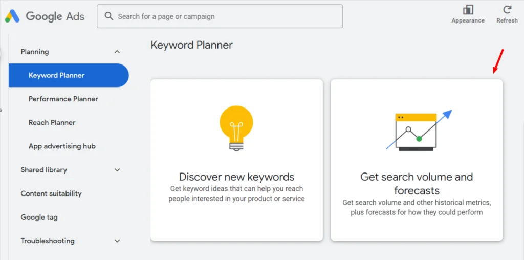 Log in to your Google Keyword Planner account and click Get Search Volume and Forecasts